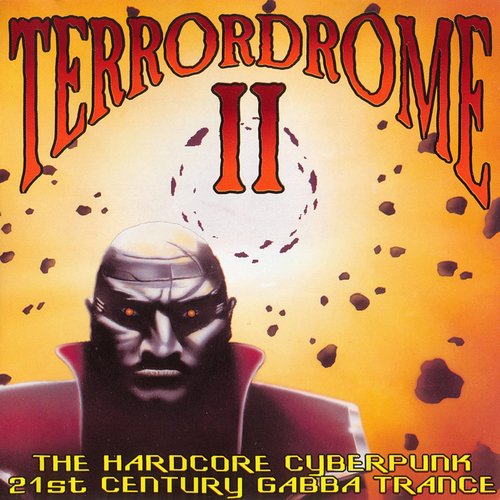 Terrordrome II: The Hardcore Cyberpunk 21st Century Gabba Trance