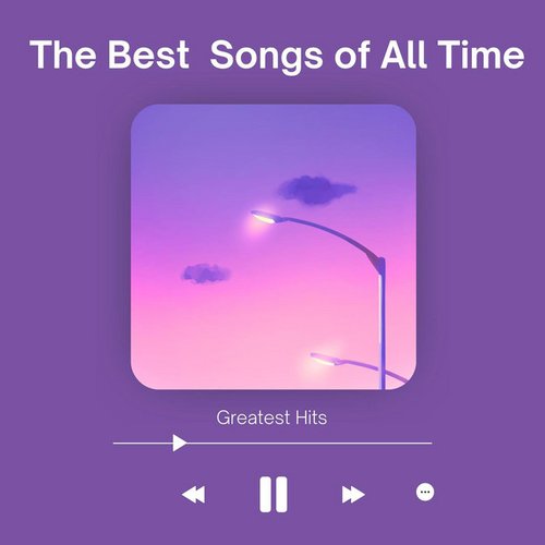 The Best Songs of All Time - Greatest Hits