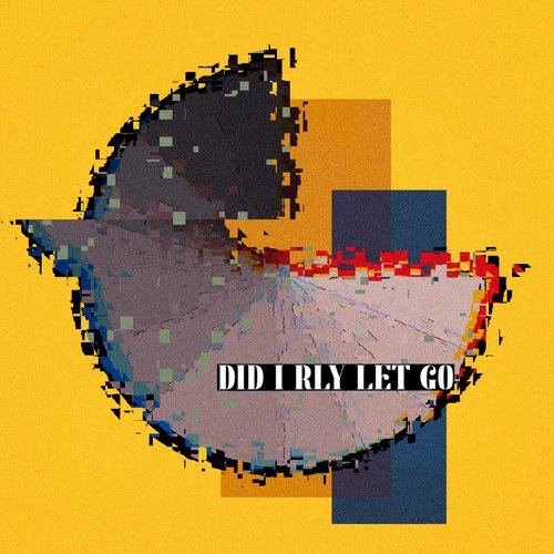 DID I RLY LET GO - Single