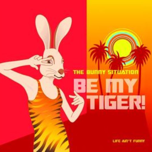 Be My Tiger-Life Ain't Funny