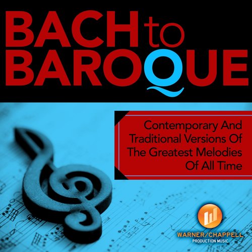 Bach To Baroque - Contemporary & Traditional Versions Of The Greatest Melodies Of All Time