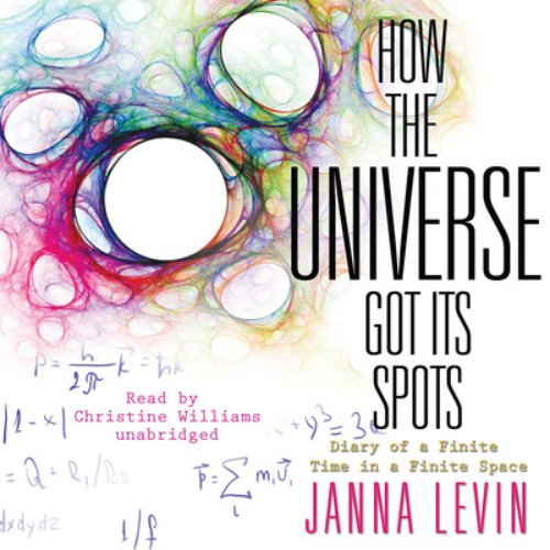 How the Universe Got Its Spots: Diary of a Finite Time in a Finite Space