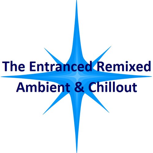 The Entranced Remixed - Ambient & Chillout