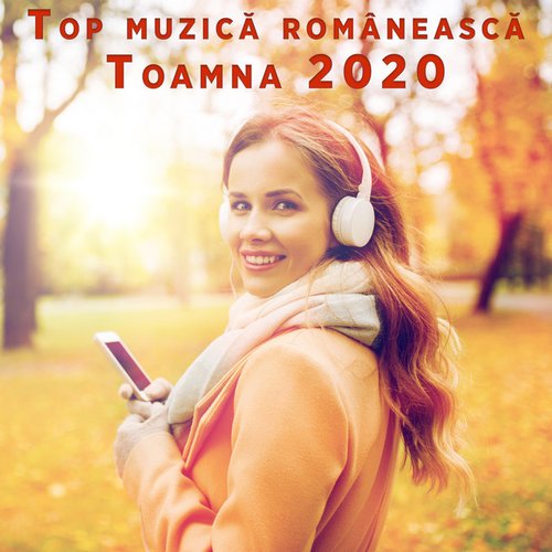Top muzică românească - Toamna 2020