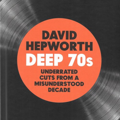 Deep 70s (Underrated Cuts From A Misunderstood Decade)