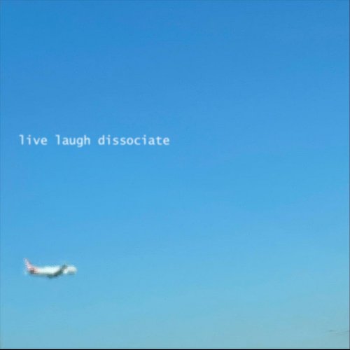 live laugh dissociate