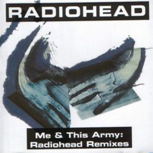 Me And This Army Radiohead Remixes