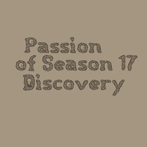 Passion of Discovery Season 17