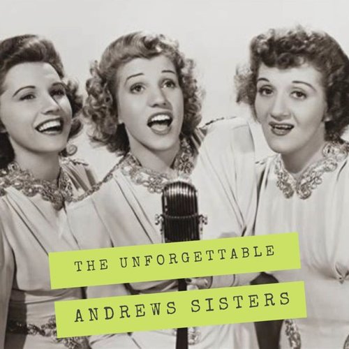 The Unforgetable Andrews Sisters