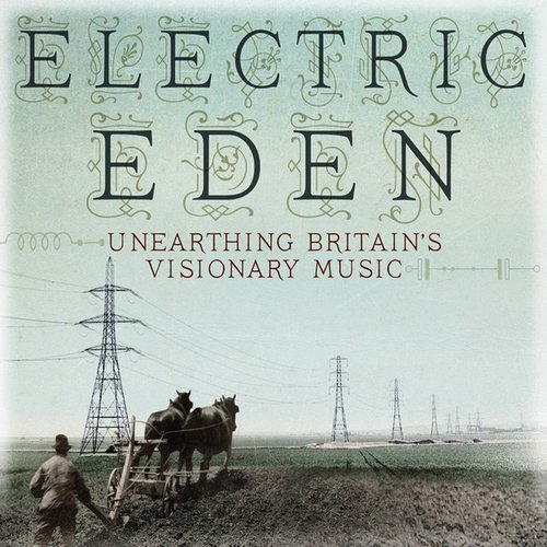 Electric Eden: Unearthing Britain's Visionary Music