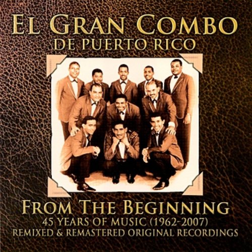 45 Years of Music- From the Beginning (1962-2007) — El Gran Combo De Puerto  Rico | Last.fm