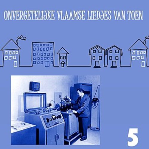 Onvergetelijke Vlaamse Liedjes van Toen, Volume 5