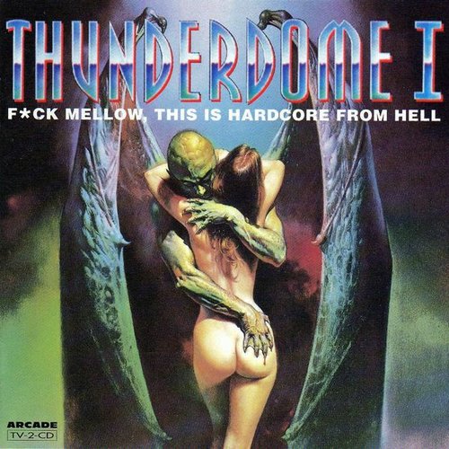 Thunderdome I: F*ck Mellow, This Is Hardcore From Hell