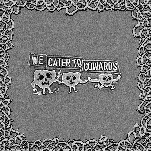 We Cater To Cowards