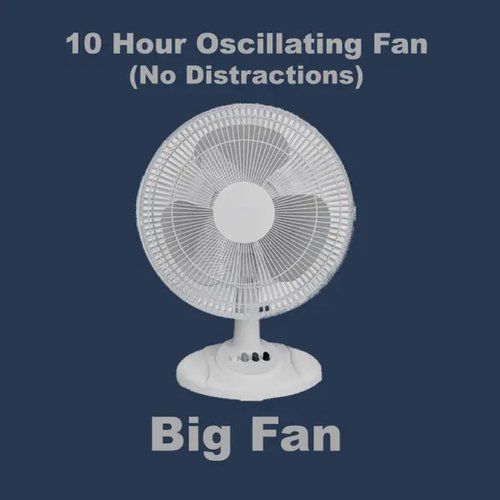 10 Hour Oscillating Fan (No Distractions)