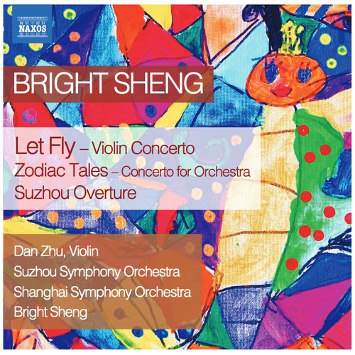 Bright Sheng: Let Fly, Zodiac Tales & Suzhou Overture