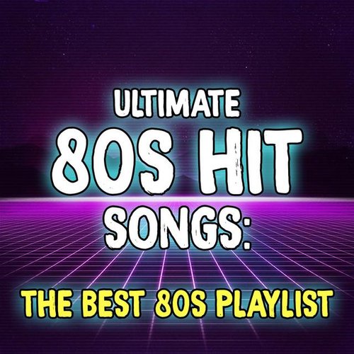 Ultimate 80s Hit Songs: The Best 80s Playlist