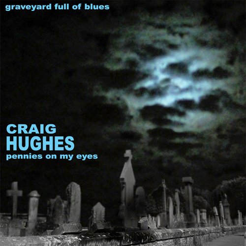 Graveyard Full Of Blues: Pennies On My Eyes