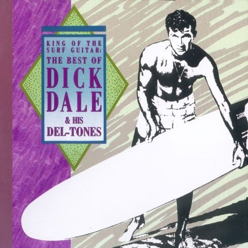 King Of The Surf Guitar: The Best Of Dick Dale & His Del-Tones
