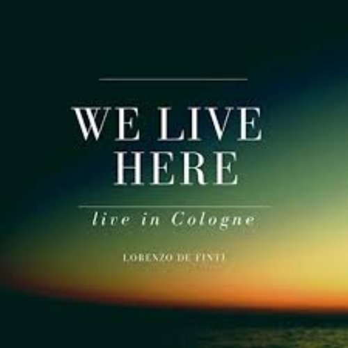 We Live Here (Live in Cologne)