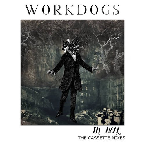Workdogs In Hell - The Cassette Mixes