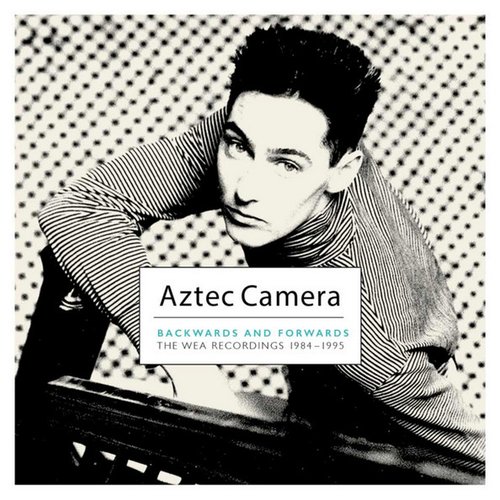 Aztec Camera: Backwards and Forwards – The WEA Recordings 1984–1995