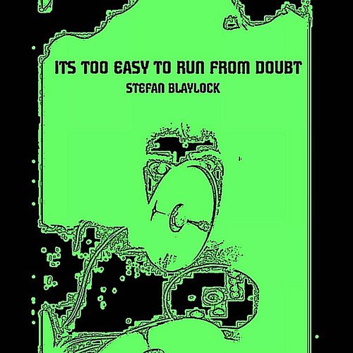 It's Too Easy to Run from Doubt