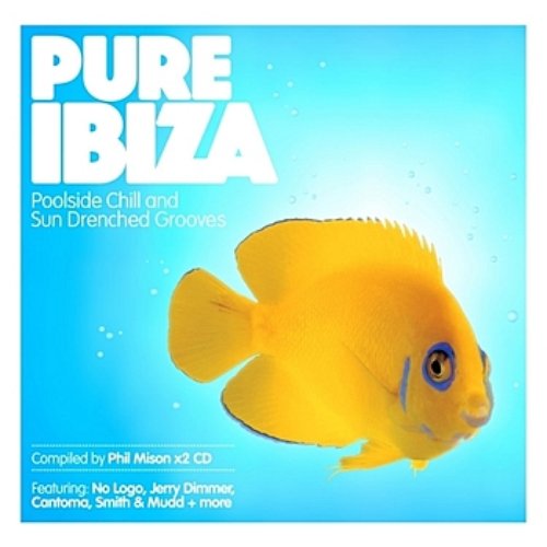 Pure Ibiza - by Phil Mison - Poolside Chill & Sundrenched Grooves