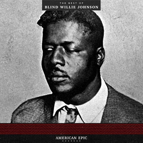 American Epic: The Best Of Blind Willie Johnson