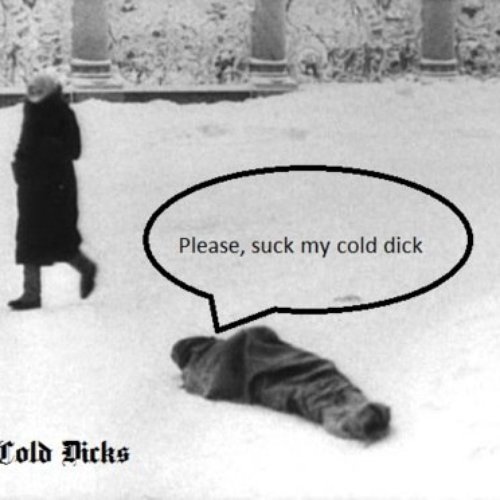 please, suck my cold dick