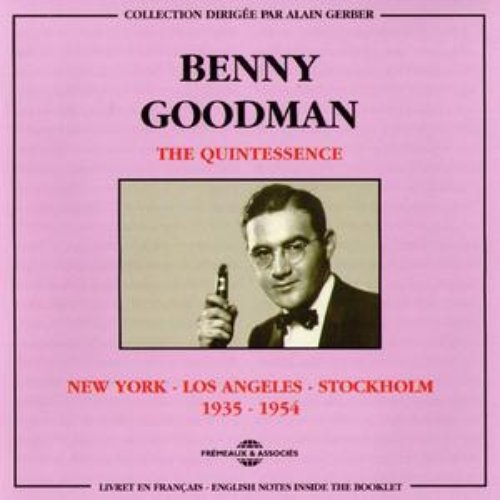 Benny Goodman : The Quintessence 1935-1954