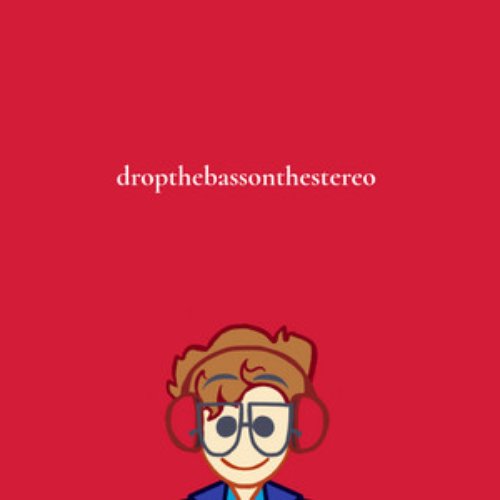 Dropthebassonthestereo - Single