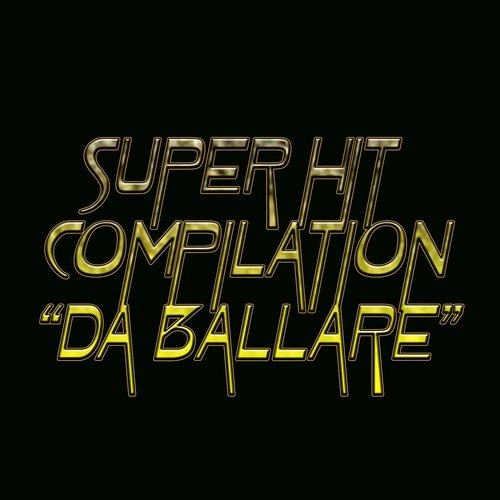Super Hit Compilation 'Da ballare'
