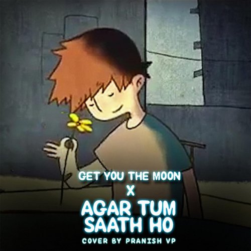 Get You The Moon X Agar Tum Saath Ho