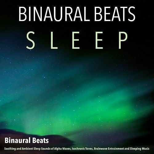Binaural Beats: Soothing and Ambient Sleep Sounds of Alpha Waves, Isochronic Tones, Brainwave Entrainment and Sleeping Music