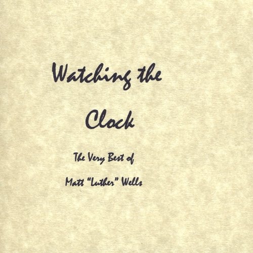Watching the Clock: The Very Best of Matt Luther Wells