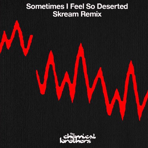 Sometimes I Feel So Deserted (Skream Remix)