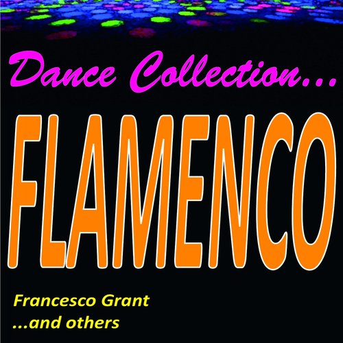 Dance Collection... Flamenco! (Francesco Grant ...and Others)