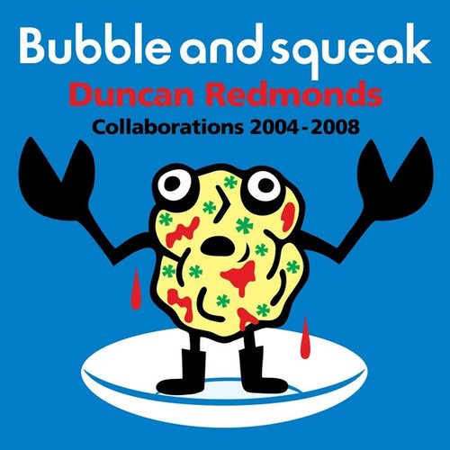 Bubble And Squeak: Collaborations 2004-2008