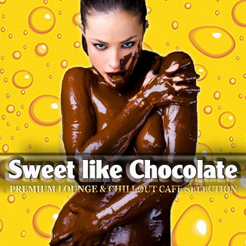 Sweet Like Chocolate (Premium Lounge & Chillout Cafe Selection)