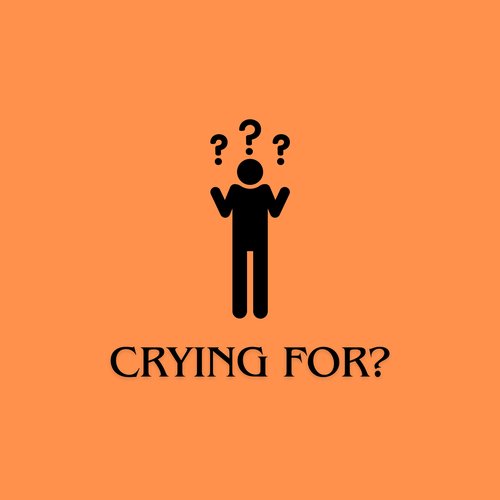 Crying For?