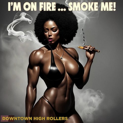 I'm On Fire ... Smoke Me!
