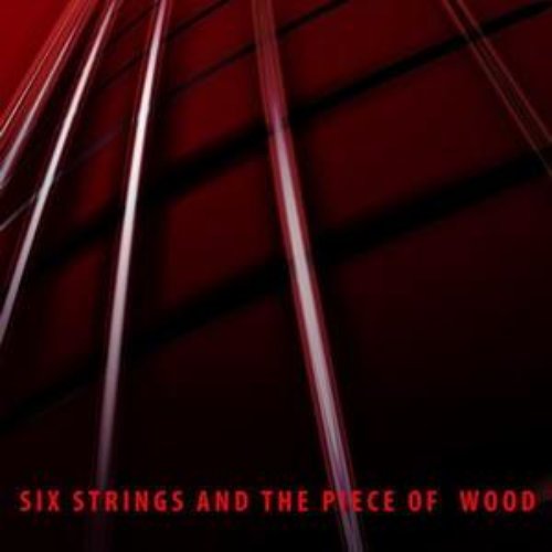 Six Strings and a Piece of Wood