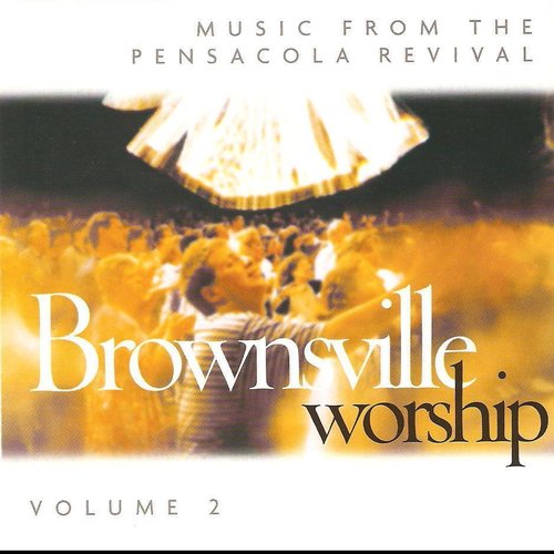 Brownsville Worship, Volume 2: Music From the Pensacola Revival