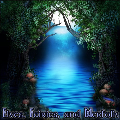 Elves, Fairies, and Merfolk