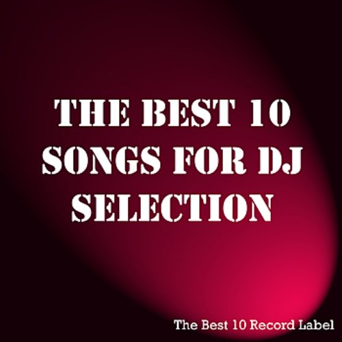 The Best 10 Songs For DJ Selection 1