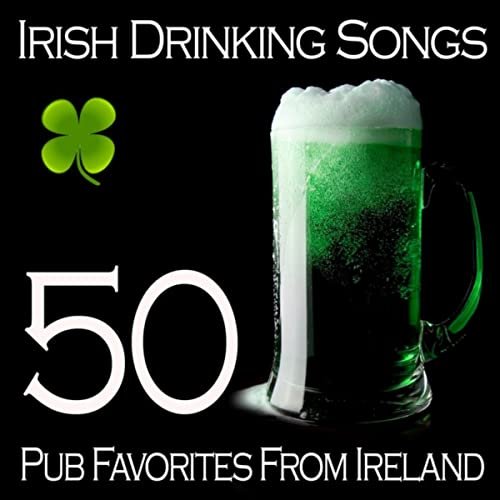 Irish Drinking Songs - 50 Pub Favorites From Ireland