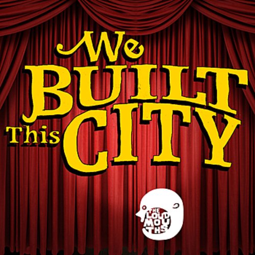 The Loudmouths Perform "We Built This City"