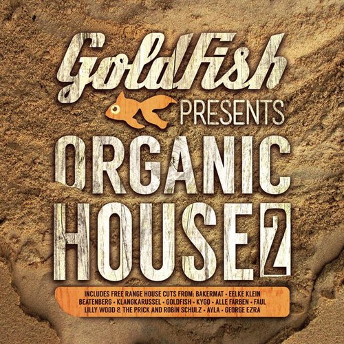 Goldfish Presents: Organic House 2