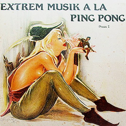 Extrem Musik a la Ping Pong, Phase I